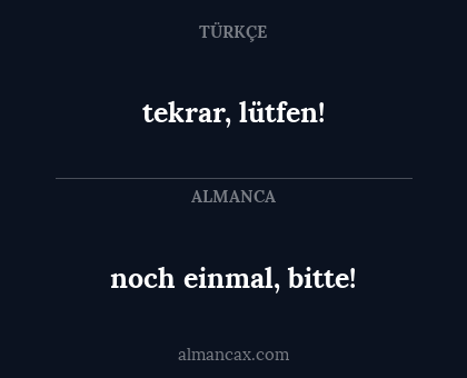 tekrar, lütfen! - noch einmal, bitte!