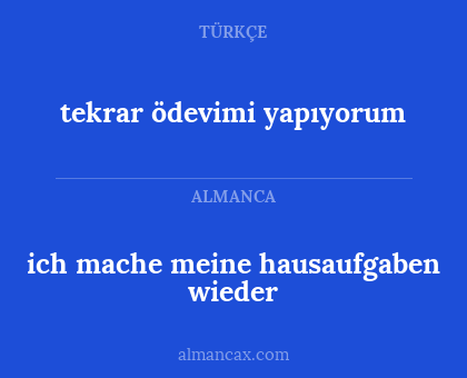 tekrar ödevimi yapıyorum - ich mache meine hausaufgaben wieder
