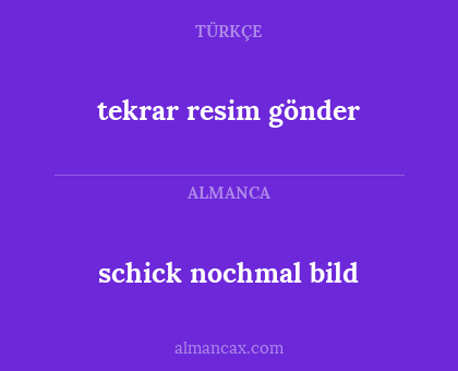 tekrar resim gönder - schick nochmal bild