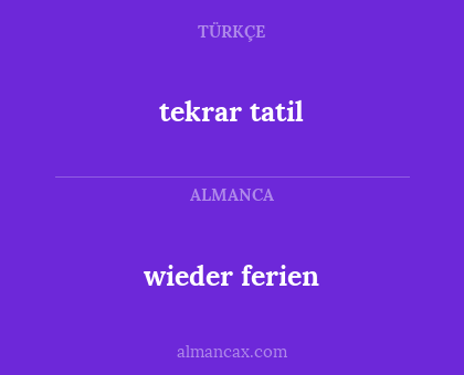 wieder ferien - tekrar tatil