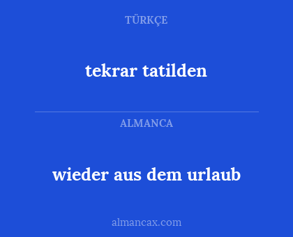 tekrar tatilden - wieder aus dem urlaub