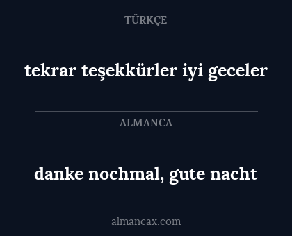danke nochmal, gute nacht - tekrar teşekkürler iyi geceler