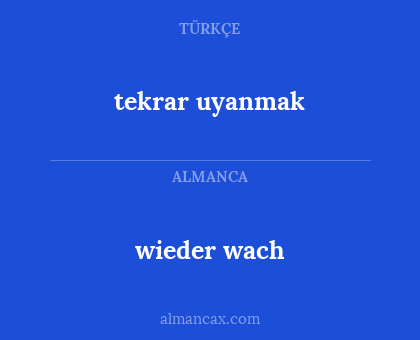 wieder wach - tekrar uyanmak