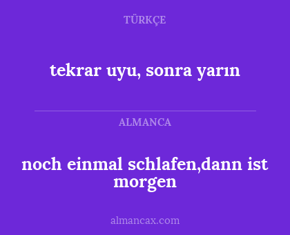 noch einmal schlafen,dann ist morgen - tekrar uyu, sonra yarın