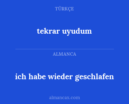 tekrar uyudum - ich habe wieder geschlafen