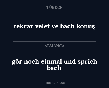 tekrar velet ve bach konuş - gör noch einmal und sprich bach