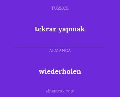 wiederholen - tekrar yapmak