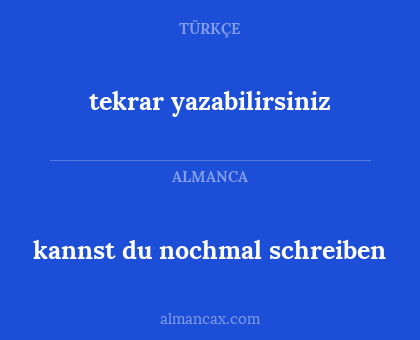kannst du nochmal schreiben - tekrar yazabilirsiniz