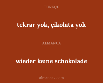 wieder keine schokolade - tekrar yok, çikolata yok