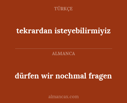 dürfen wir nochmal fragen - tekrardan isteyebilirmiyiz