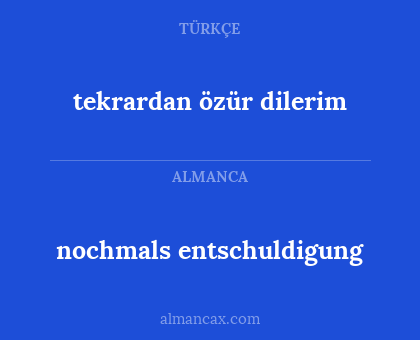 tekrardan özür dilerim - nochmals entschuldigung