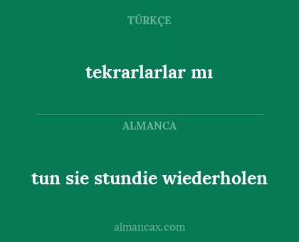 tekrarlarlar mı - tun sie stundie wiederholen
