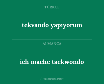 tekvando yapıyorum - ich mache taekwondo