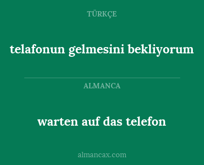 telafonun gelmesini bekliyorum - warten auf das telefon