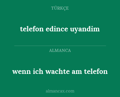 wenn ich wachte am telefon - telefon edince uyandim