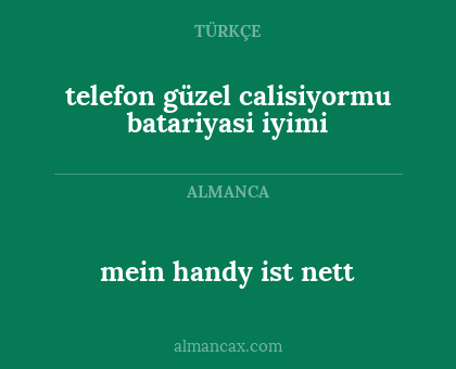telefon güzel calisiyormu batariyasi iyimi - mein handy ist nett