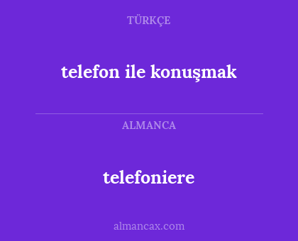 telefoniere - telefon ile konuşmak