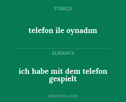 telefon ile oynadım - ich habe mit dem telefon gespielt