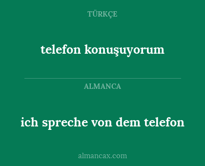 telefon konuşuyorum - ich spreche von dem telefon
