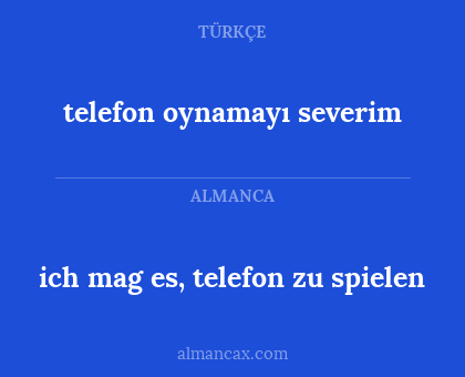 telefon oynamayı severim - ich mag es, telefon zu spielen