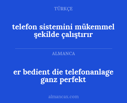 telefon sistemini mükemmel şekilde çalıştırır - er bedient die telefonanlage ganz perfekt