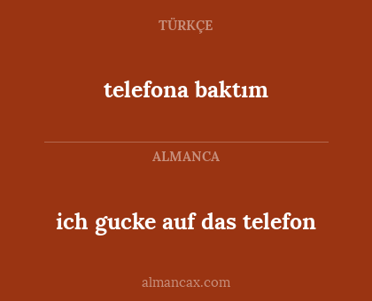 ich gucke auf das telefon - telefona baktım