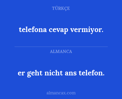 er geht nicht ans telefon. - telefona cevap vermiyor.