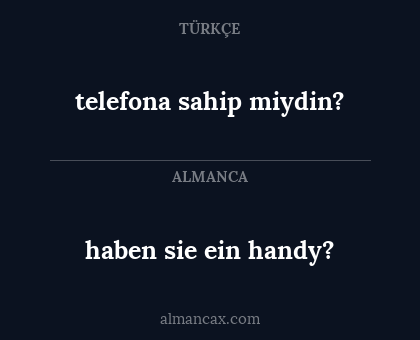 telefona sahip miydin? - haben sie ein handy?