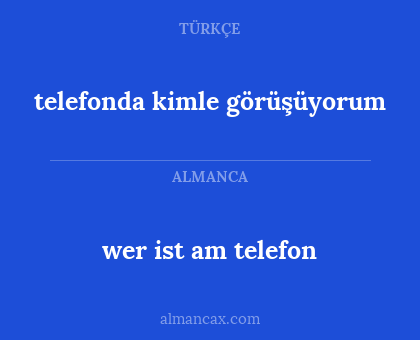 wer ist am telefon - telefonda kimle görüşüyorum