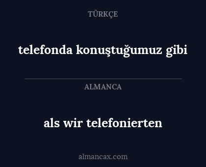 als wir telefonierten - telefonda konuştuğumuz gibi