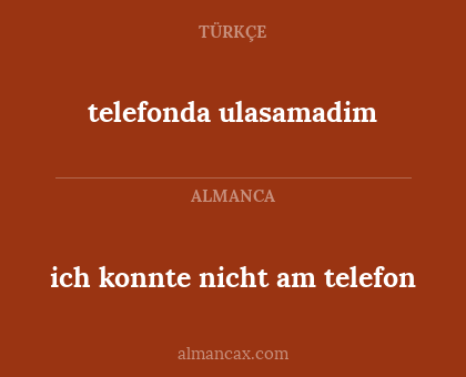 ich konnte nicht am telefon - telefonda ulasamadim