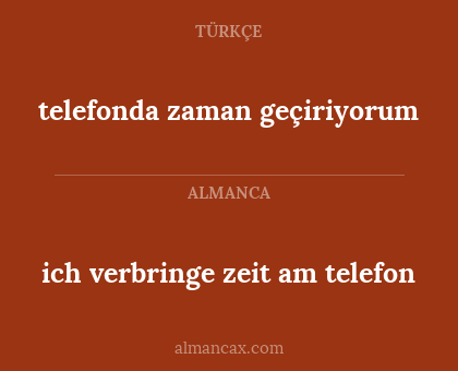telefonda zaman geçiriyorum - ich verbringe zeit am telefon