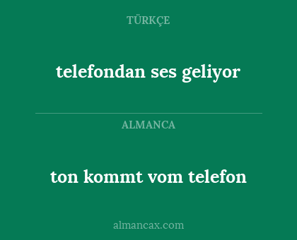 ton kommt vom telefon - telefondan ses geliyor