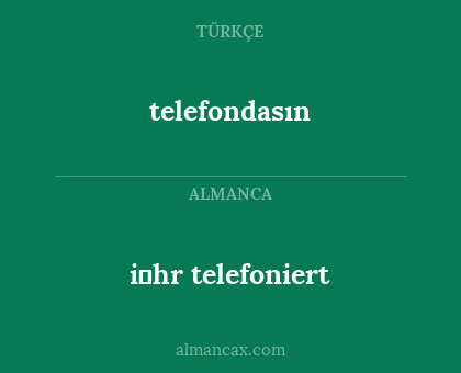 telefondasın - i̇hr telefoniert