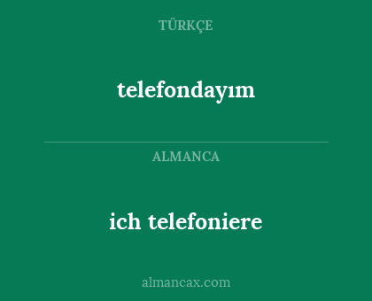ich telefoniere - telefondayım