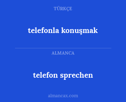 telefon
sprechen - telefonla
konuşmak
