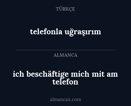 telefonla uğraşırım - ich beschäftige mich mit am telefon