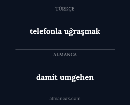 telefonla uğraşmak - damit umgehen