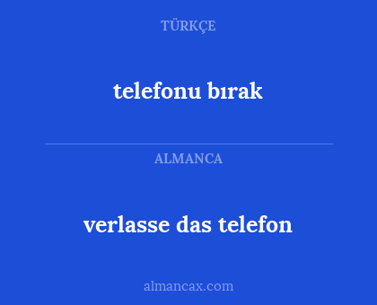 verlasse das telefon - telefonu bırak