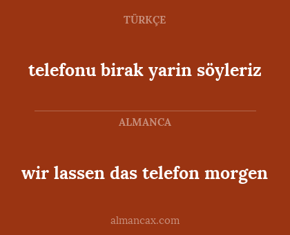 wir lassen das telefon morgen - telefonu birak yarin söyleriz