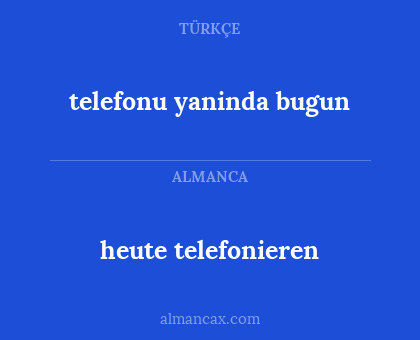 telefonu yaninda bugun - heute telefonieren