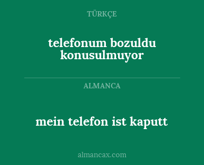 mein telefon ist kaputt - telefonum bozuldu konusulmuyor