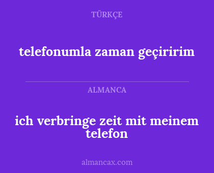 ich verbringe zeit mit meinem telefon - telefonumla zaman geçiririm