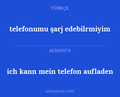 ich kann mein telefon aufladen - telefonumu şarj edebilrmiyim
