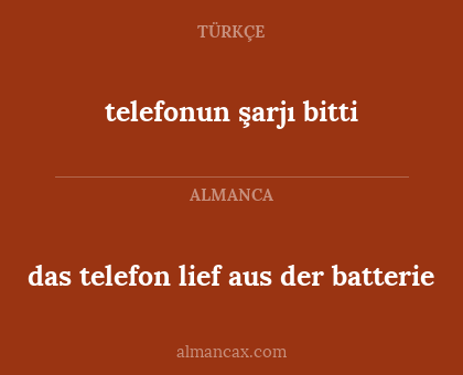 das telefon lief aus der batterie - telefonun şarjı bitti