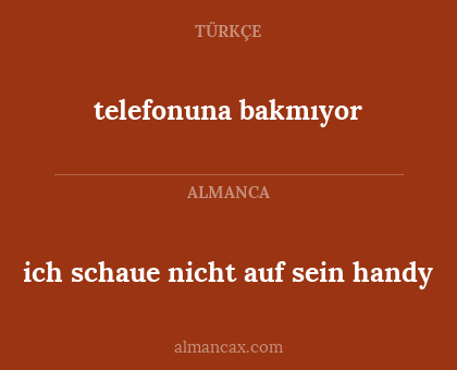 telefonuna bakmıyor - ich schaue nicht auf sein handy
