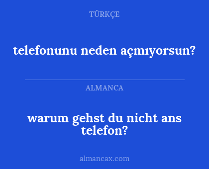 warum gehst du nicht ans telefon? - telefonunu neden açmıyorsun?