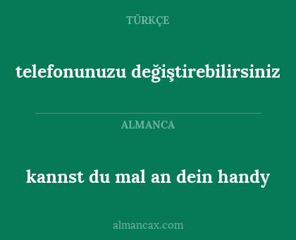 telefonunuzu değiştirebilirsiniz - kannst du mal an dein handy