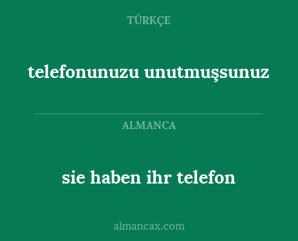 telefonunuzu unutmuşsunuz - sie haben ihr telefon