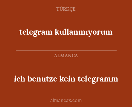 telegram kullanmıyorum - ich benutze kein telegramm